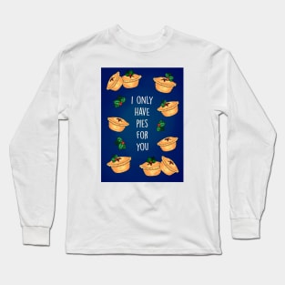 Only have pies for you Long Sleeve T-Shirt